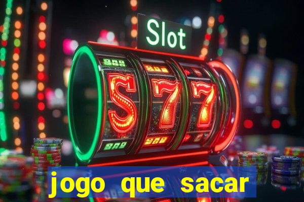 jogo que sacar dinheiro de verdade